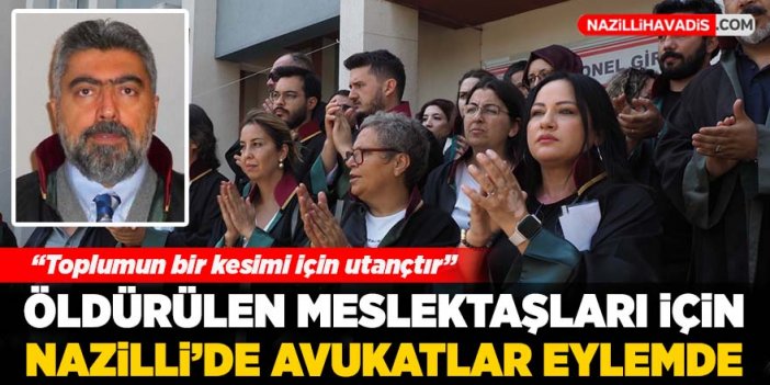 Nazilli’de avukatlar öldürülen meslektaşları için eylem yaptı