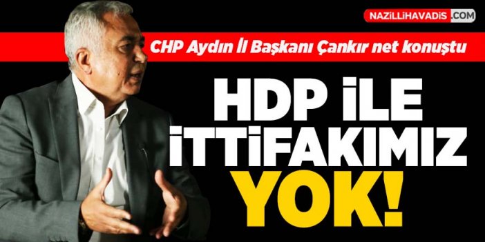 CHP Aydın İl Başkanı Çankır: "HDP ile bir ittifakımız yok"