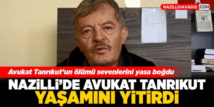 Nazilli'de Avukat Hüsnü Hakan Tanrıkut yaşamını yitirdi