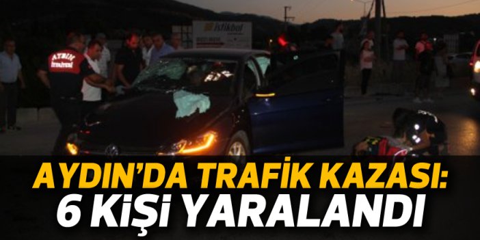 Aydın'da trafik kazası: 6 kişi yaralandı