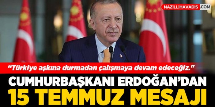 Cumhurbaşkanı Erdoğan'dan 15 Temmuz mesajı