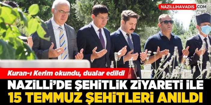 Nazilli’de ‘şehitlik ziyareti’ ile 15 Temmuz şehitleri anıldı