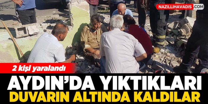 Aydın'da yıktıkları duvarın altında kaldılar: 2 yaralı