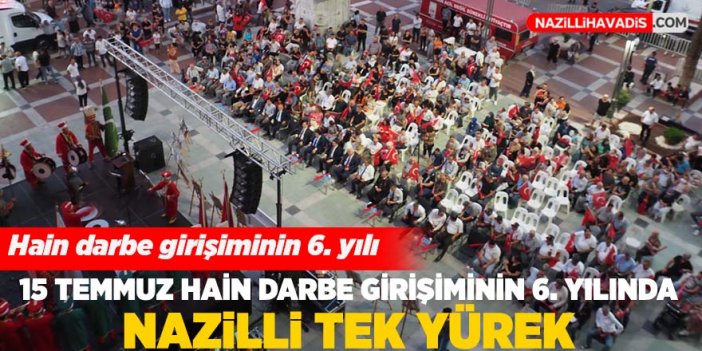 Nazilli’de 15 Temmuz çeşitli etkinliklerle kutlandı