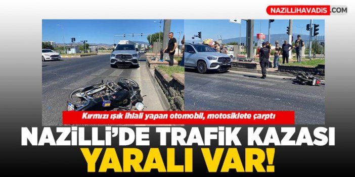 Nazilli’de kırmızı ışık ihlali yapan otomobil, motosiklete çarptı