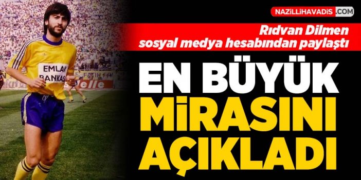 Rıdvan Dilmen en büyük mirasını açıkladı