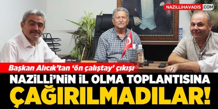 Haluk Alıcık: Nazilli il olma toplantısına davet edilmedik