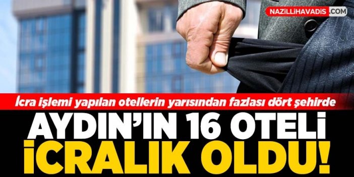 Aydın'ın 16 oteli icralık oldu!