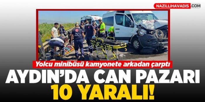 Aydın'da yolcu minibüsü ile kamyonet çarpıştı: 10 yaralı