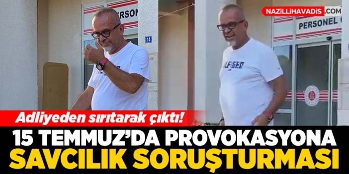 15 Temmuz’da provokasyona savcılık soruşturması