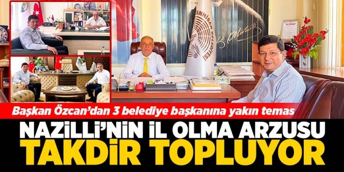 Nazilli'nin il olma arzusu takdir topluyor