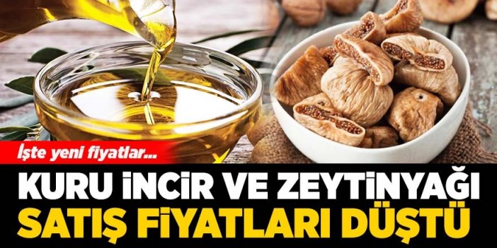 Kuru incir ve zeytinyağı satış fiyatları düştü!