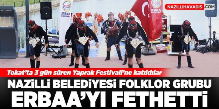 Nazilli Belediyesi Halk Dansları Topluluğu Erbaa festivaline damga vurdu