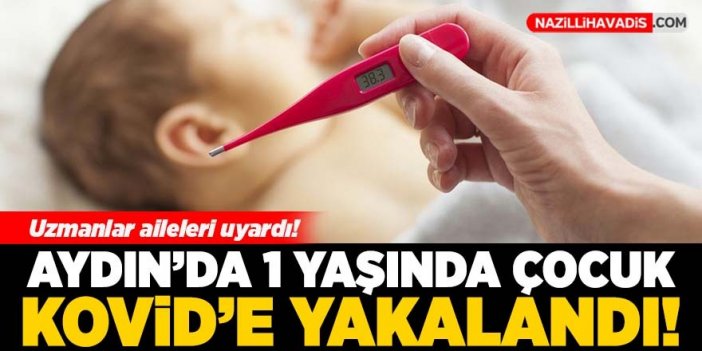 Aydın'da 1 yaşındaki çocuk koronavirüse yakalandı