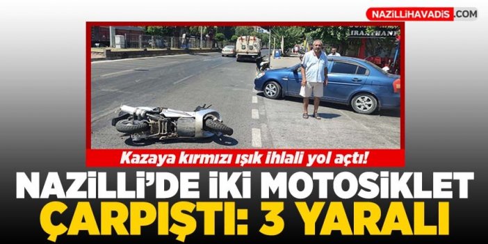 Nazilli'de iki motosiklet çarpıştı: 3 yaralı