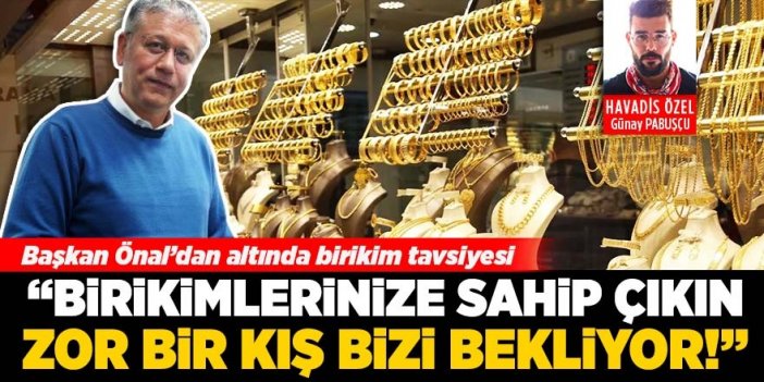 Başkan Önal’dan altında birikim tavsiyesi