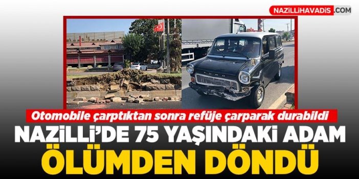 Nazilli’de 75 yaşındaki adam ölümden döndü