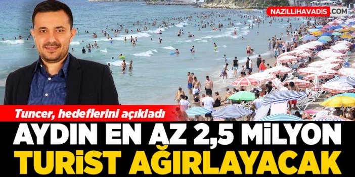 Aydın en az 2,5 milyon turisti ağırlayacak