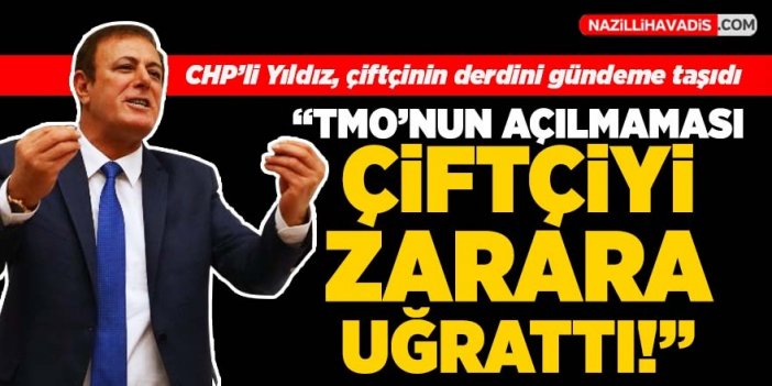 CHP’li Yıldız çiftçinin derdini gündeme taşıdı