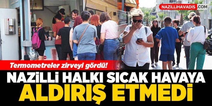 Nazilli halkı sıcak havaya aldırış etmedi!