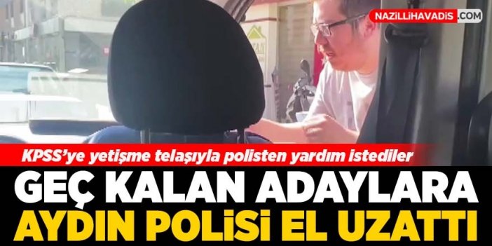 Geç kalan KPSS adaylarına Aydın polisi el uzattı