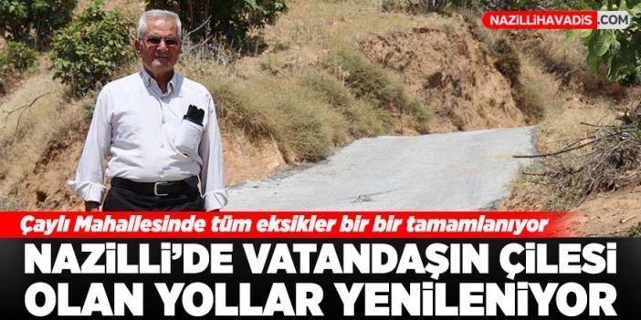 Nazilli'de vatandaşın çilesi olan yollar yenileniyor