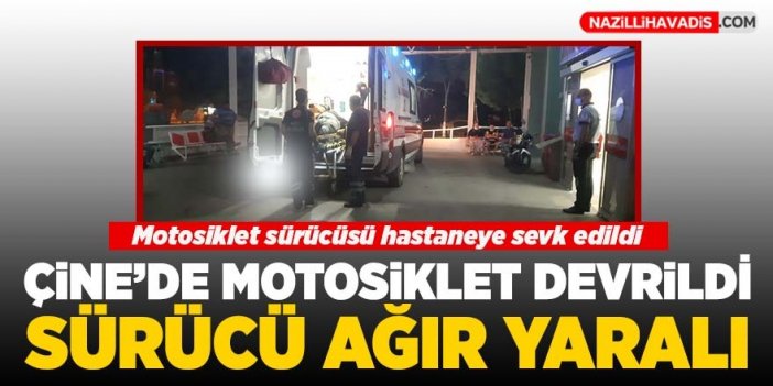 Çine'de motosiklet devrildi: 1 ağır yaralı