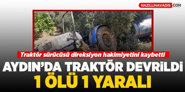 Aydın'da traktör devrildi: 1 ölü 1 yaralı