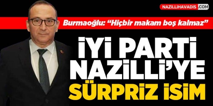 İYİ Parti Nazilli İlçe Başkanlığına sürpriz isim