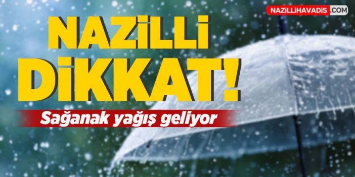 Nazilli'ye bu hafta gök gürültülü sağanak yağış geliyor!