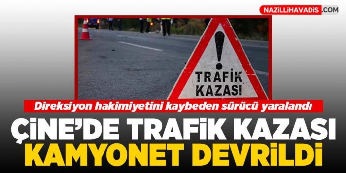 Çine'de kamyonet devrildi: 1 kişi yaralandı