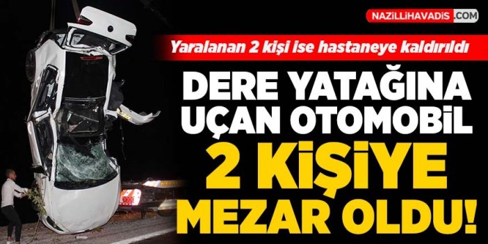 Dere yatağına uçan otomobil 2 kişiye mezar oldu!