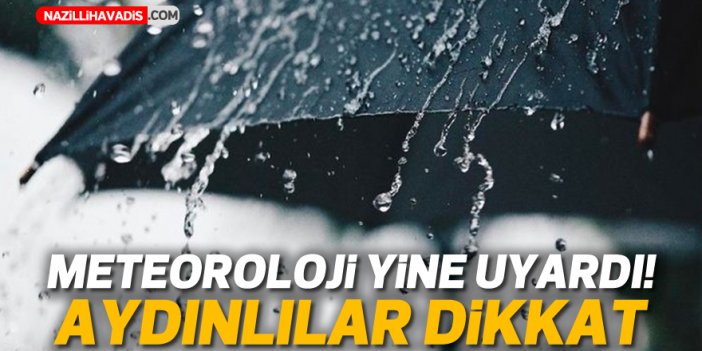 Meteoroloji yine uyardı! Aydınlılar dikkat