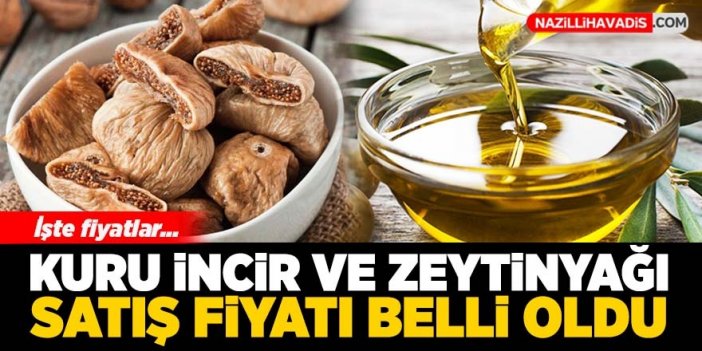 Kuru incir ve zeytinyağı satış fiyatı belli oldu