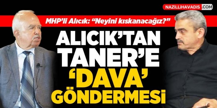 MHP’li Alıcık’tan İYİ Parti’li Taner’e ‘dava’ göndermesi