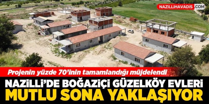 Nazilli’de Boğaziçi Güzelköy Evleri’nde evlerinde mutlu sona yaklaşılıyor