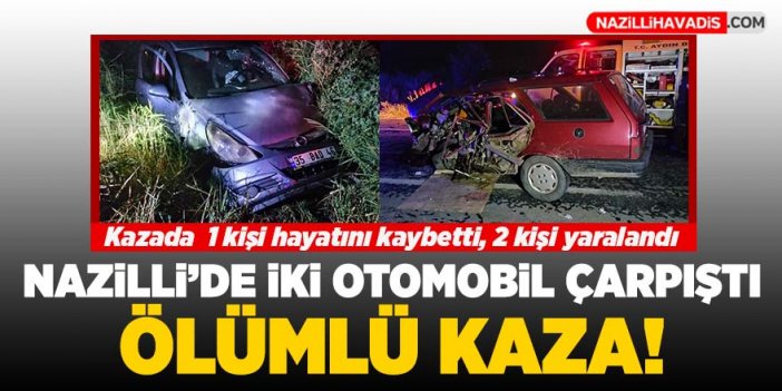 Nazilli’de feci kaza: 1 ölü, 2 yaralı