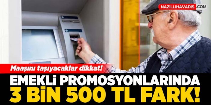 Emekli promosyonunda 3 bin 500 TL fark! Maaşını taşıyacaklar dikkat