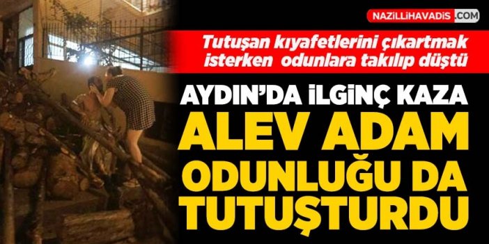 Kıyafetleri alev alan genç, üzerine düştüğü odun yığınını da tutuşturdu