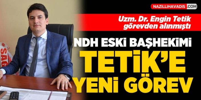 Eski başhekim Tetik’e yeni görev