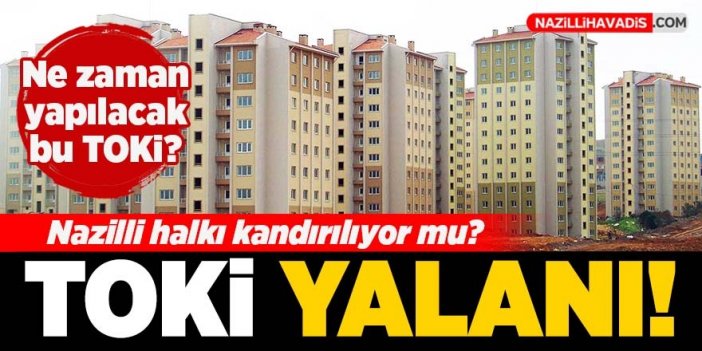 Nazilli'de TOKİ yılan hikayesine döndü!