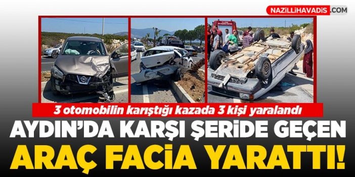 Aydın'da karşı şeride geçen araç facia yarattı: 3 yaralı