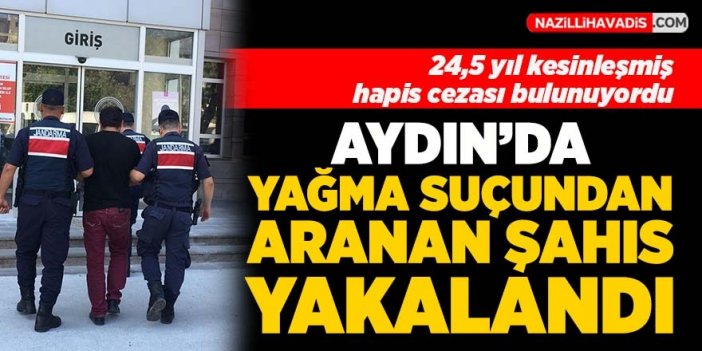 Aydın'da yağma suçundan aranan şahıs yakalandı