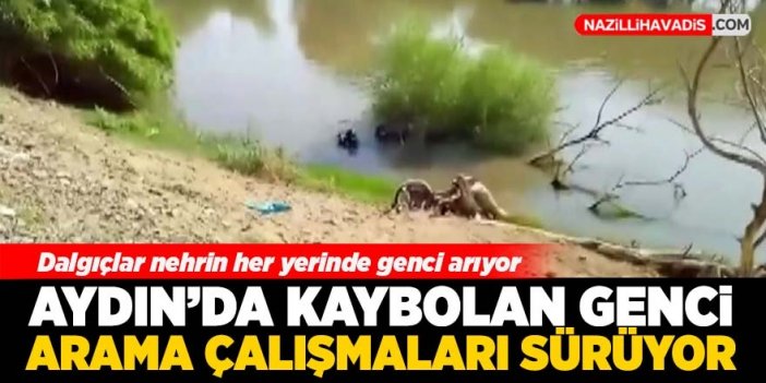 Aydın'da kaybolan genci arama çalışmaları sürüyor