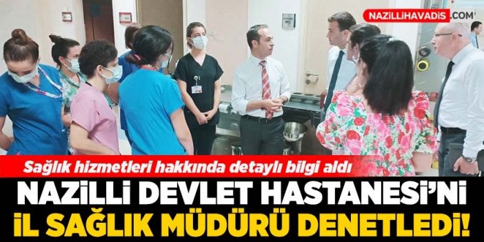 Aydın İl Sağlık Müdürü Açıkgöz, NDH'de incelemelerde bulundu