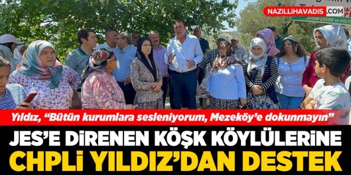 CHP’li Yıldız, JES’lere direnen köylüleri dinledi