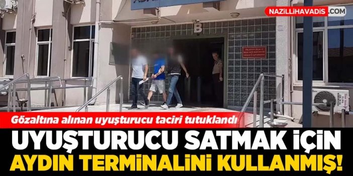 Aydın otobüs terminalinde uyuşturucu satan şahıs tutuklandı