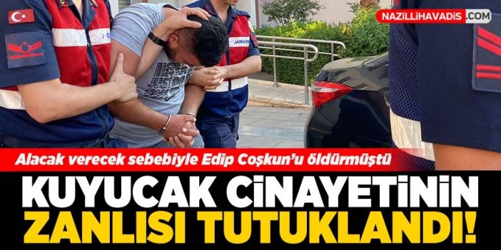 Kuyucak cinayetinin zanlısı tutuklandı!