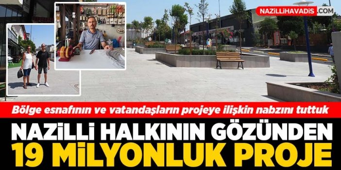 Nazilli’de esnaf ve vatandaş 19 milyon liralık projeyi değerlendirdi