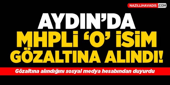 Son Dakika! Aydın'da MHP'li o isim gözaltına alındı